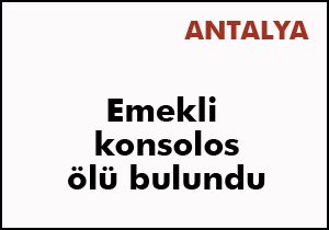 Emekli konsolos evinde ölü bulundu