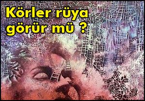 Körler rüya görür mü ?