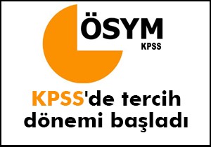 KPSS'de tercih dönemi başladı