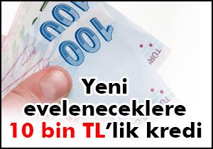 Yeni evleneceklere 10 bin TL'lik müjde