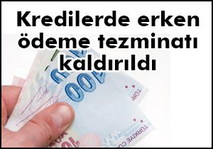 Kredilerde erken ödeme tazminatı kaldırıldı