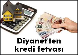 Diyanet ten kredi fetvası