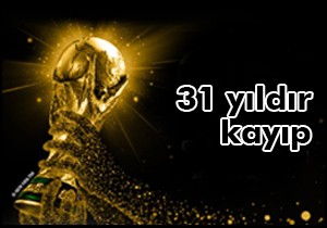 Dünya Kupası 31 yıldır kayıp!