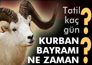 Kurban bayramı ne zaman ?.. Kaç gün tatil?