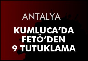 Kumluca'da FETÖ operasyonunda 9 tutuklama