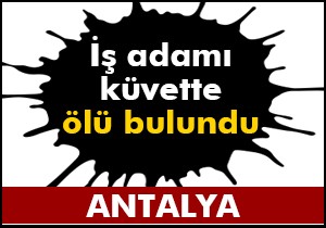 Sürücü kursu sahibi evinde küvette ölü bulundu
