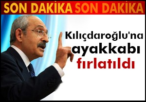 Kılıçdaroğlu na ayakkabı fırlatıldı