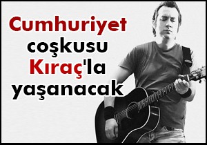 Cumhuriyet coşkusu Kıraç la yaşanacak