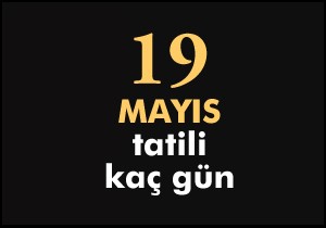 19 mayıs tatili kaç gün?