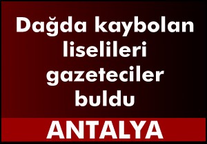 Dağda kaybolan 2 liseliyi gazeteciler buldu