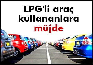 LPG'li araç kullananlara müjde