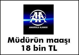 Müdürün maaşı 18 bin TL