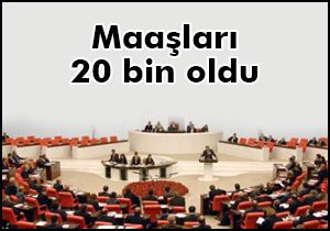 Maaşları 20 bin oldu!