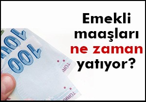 Emekli maaşları ne zaman yatıyor?