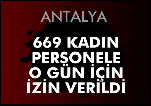 669 kadın personel idari izinli
