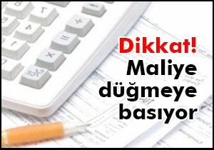 Dikkat! Maliye düğmeye basıyor