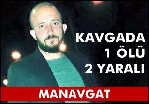 Manavgat'ta kavga: 1 ölü, 2 yaralı
