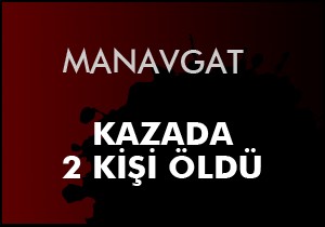 Manavgat'ta kaza; 2 ölü