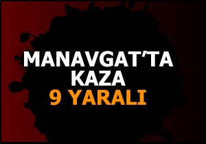 Manavgat'ta kaza: 9 yaralı