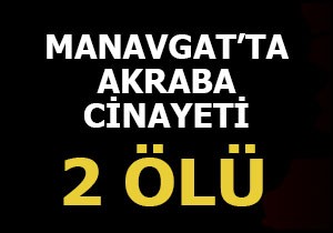 Manavgat'ta akraba cinayeti; 2 ölü