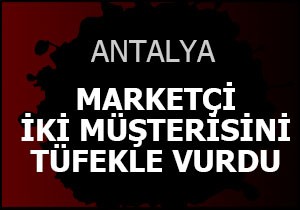 Marketçi 2 müşterisini vurdu