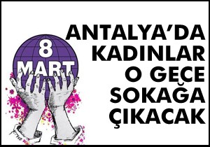Kadınlar 8 Mart akşamı sokağa çıkacak