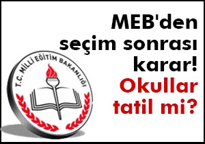 MEB'den seçim sonrası tatil kararı!
