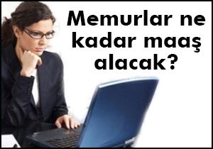İşte kademe kademe memur maaşları