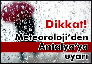 Meteoroloji'den Antalya için kuvvetli yağış uyarısı