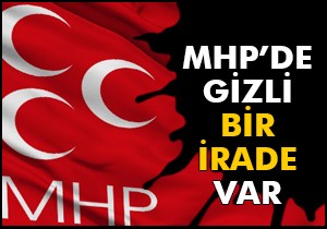 MHP'de gizli bir irade var