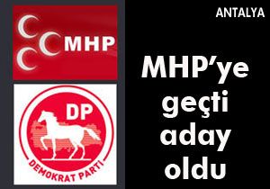 MHP ye geçti aday oldu