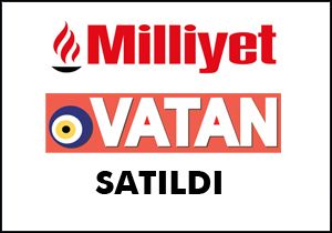 Milliyet ve Vatan satıldı
