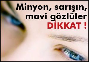 Minyon, sarışın,mavi gözlüler dikkat