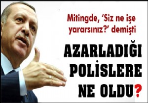 Azarladığı polislere ne oldu?