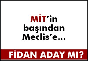 MİT Müsteşarı Fidan aday mı?