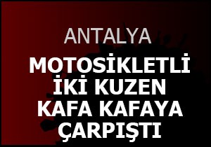 İki kuzen kafa kafaya çarpıştı