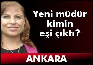Yeni müdür kimin eşi çıktı?