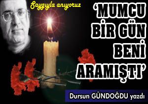 Mumcu bir gün beni aramıştı