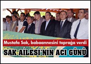 Mustafa Sak'ın babaannesi toprağa verildi