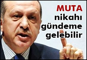 Erdoğan; Muta nikahı gündeme gelebilir