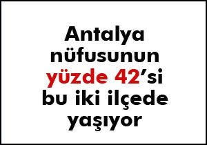 Antalya nüfusunun yüzde 42'si Kepez ve Muratpaşa'da