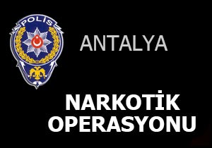 Antalya'da narkotik operasyonu