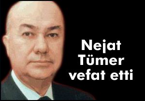 Nejat Tümer hayatını kaybetti