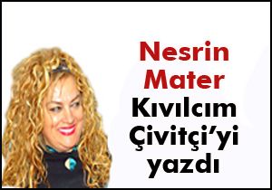 Nesrin Mater Kıvılcım Çivitçi'yi yazdı
