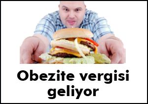 Obezite vergisi geliyor