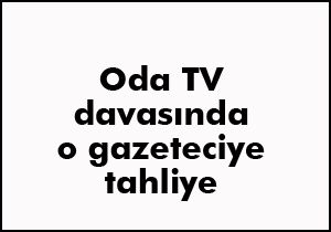 Oda TV davasında tahliye