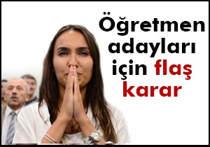 47 bin öğretmen adayı için flaş karar!