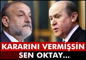 Bahçeli; Kararını vermişsin Oktay...