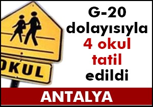 G-20 dolayısıyla 4 okul tatil edildi