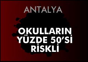 Okulların yüzde 50'si riskli